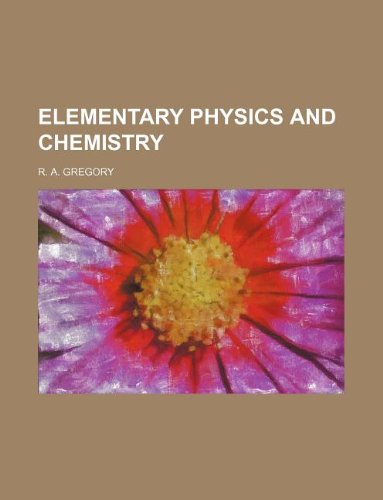 elementary physics and chemistry r. a. gregory 1231081201, 9781231081204