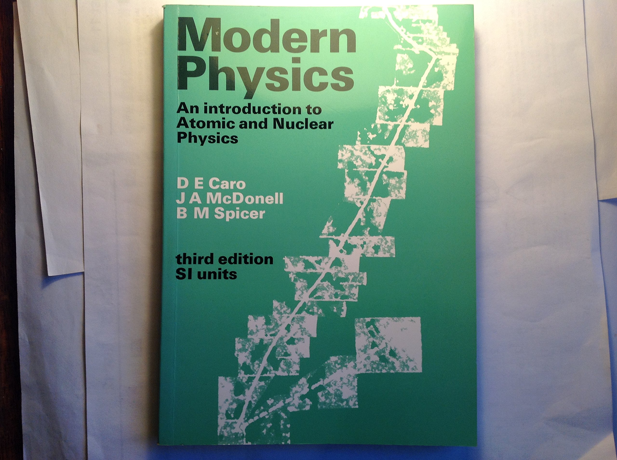 modern physics an introduction to atomic and nuclear physics 3rd edition caro, d. e., spicer, brian milton,