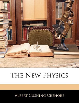 the new physics albert cushing crehore 1144171520, 9781144171528