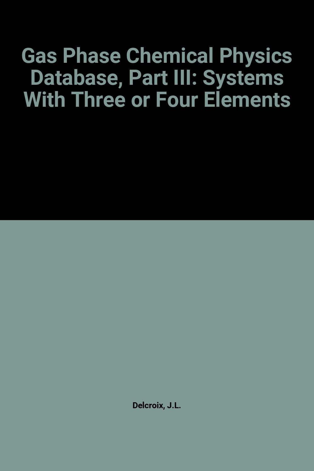 gas phase chemical physics database part iii systems with three or four elements  j. l delcroix 0444429204,