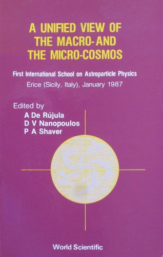 unified view of the macro and the micro cosmos first international school on  d.v. nanopoulos, a de rujula,