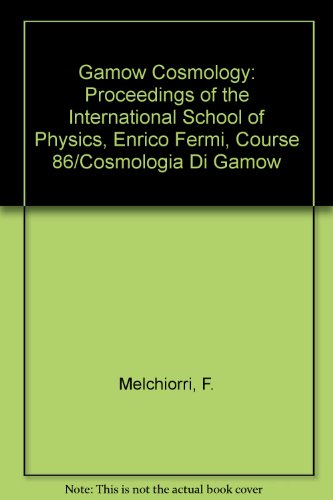 gamow cosmology proceedings of the international school of physics enrico fermi course 86/cosmologia di gamow