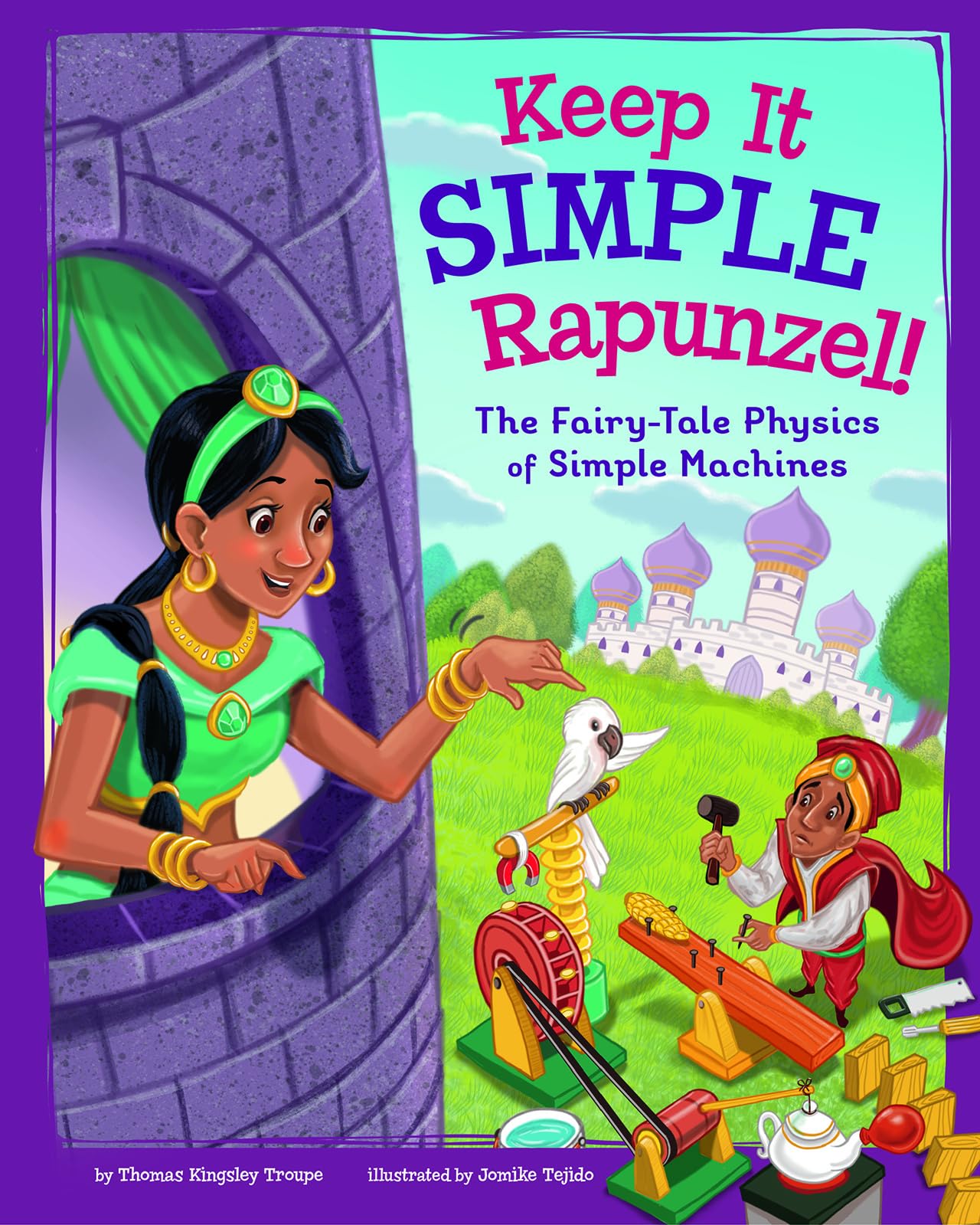keep it simple rapunzel the fairy tale physics of simple machines 1st edition troupe, thomas kingsley