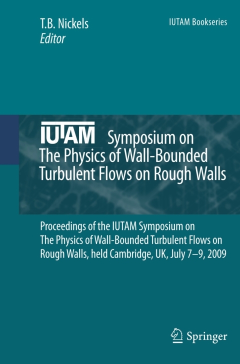 iutam symposium on the physics of wall bounded turbulent flows on rough walls proceedings of the iutam