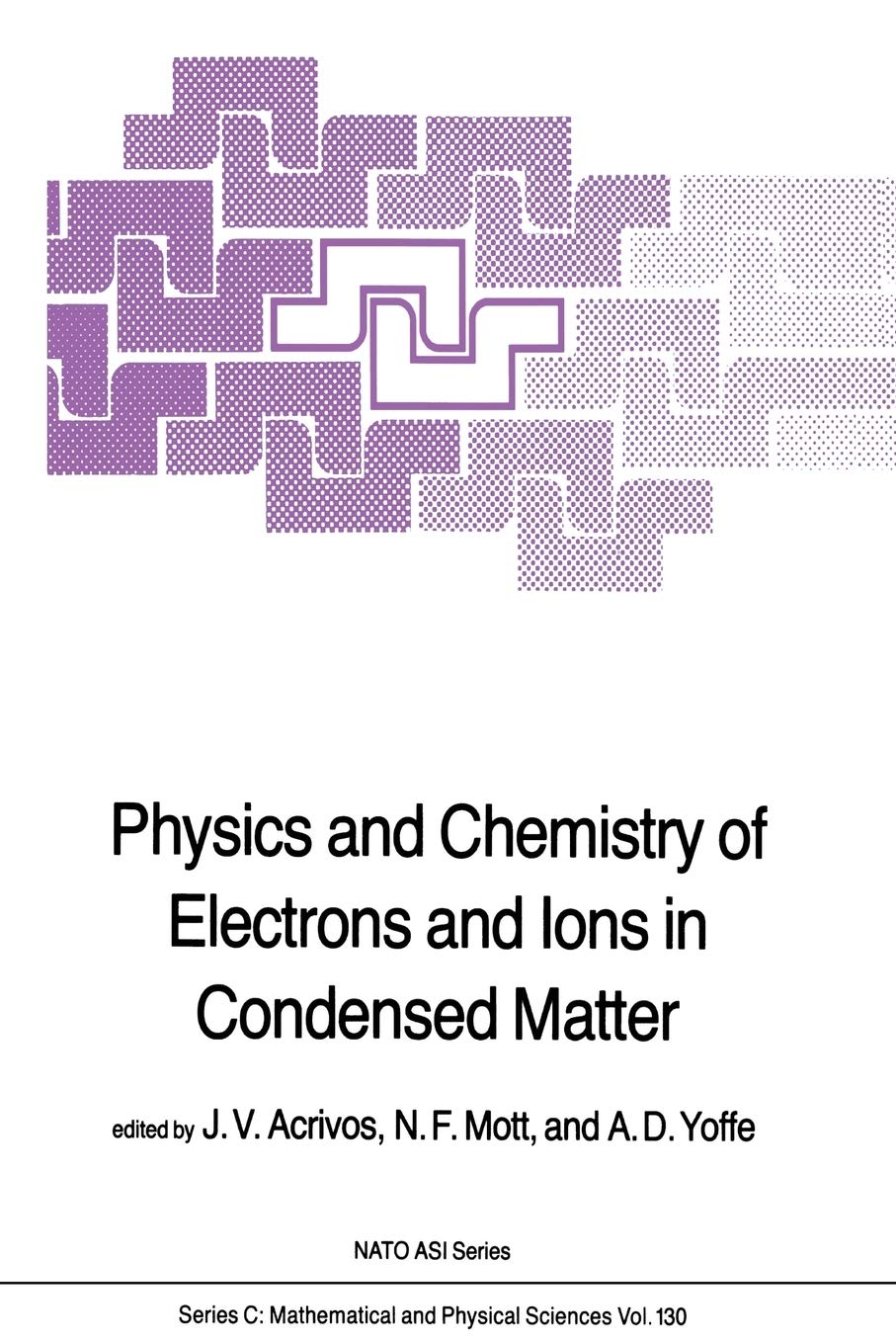 physics and chemistry of electrons and ions in condensed matter 1st edition j.v. acrivos 9400964420,