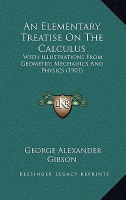 an elementary treatise on the calculus with illustrations from geometry mechanics and physics  george
