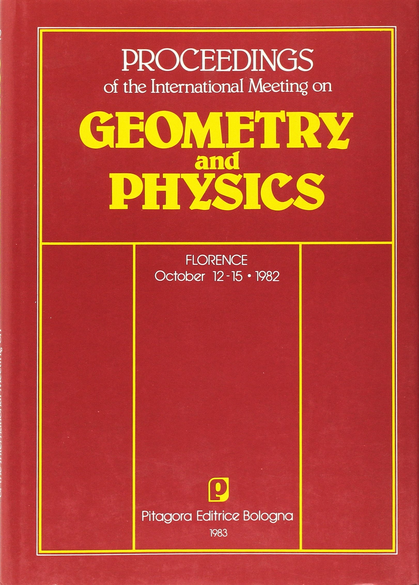 proceedings of the international meeting on geometry and physics florence october 12 15 1982  international