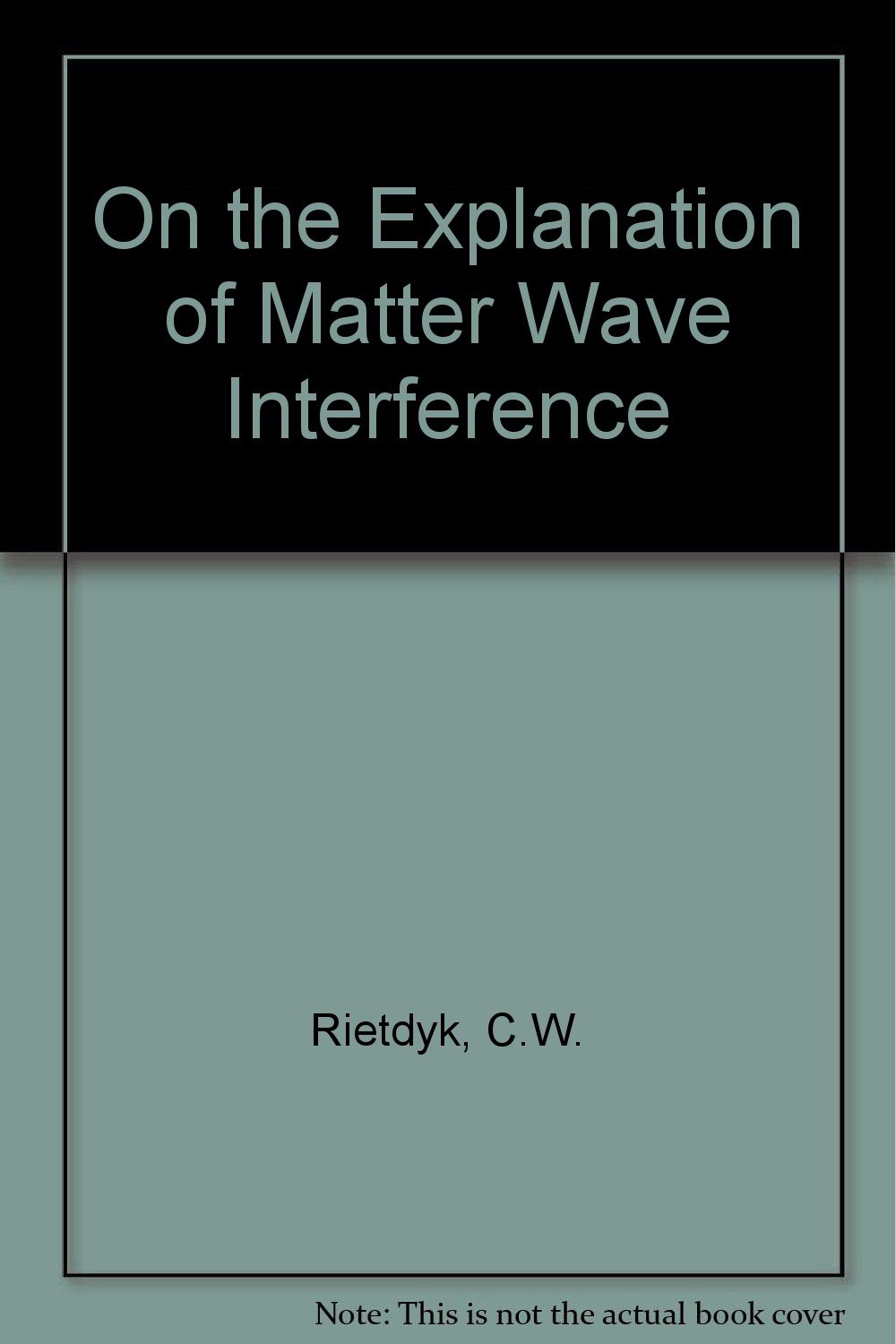 on the explanation of matter wave interference towards the end of indeterministic physics cornelis willem