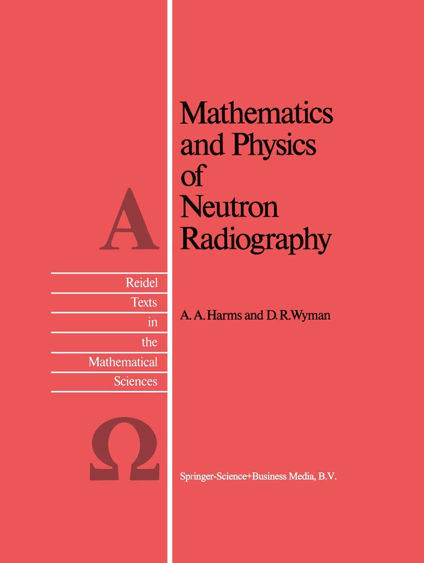mathematics and physics of neutron radiography 1st edition harms, a.a., wyman, d.r. 9401569398, 9789401569392