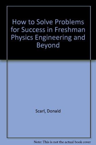how to solve problems for success in freshman physics engineering and beyond 2nd edition donald scarl