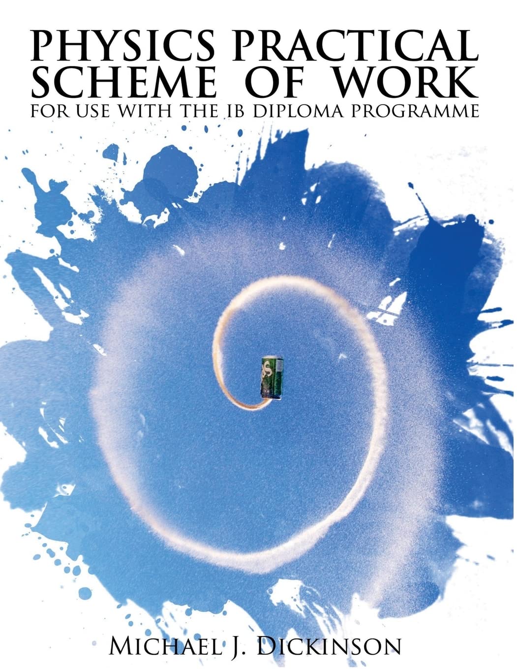 physics practical scheme of work for use with the ib diploma programme dickinson, michael j. 1475125798,