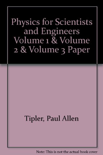 physics for scientists and engineers volume 1 and volume 2 and volume 3 paper 4th edition paul a. tipler