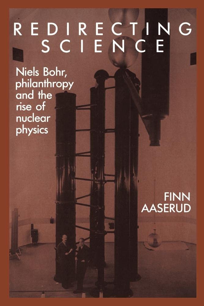 redirecting science niels bohr philanthropy and the rise of nuclear physics finn aaserud 0521530679,