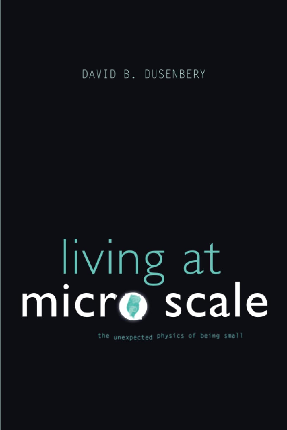 living at micro scale the unexpected physics of being small  dusenbery, david b. 0674060210, 9780674060210