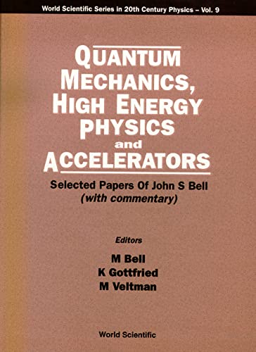 quantum mechanics high energy physics and accelerators selected papers of john s bell  bell, john s., m.,