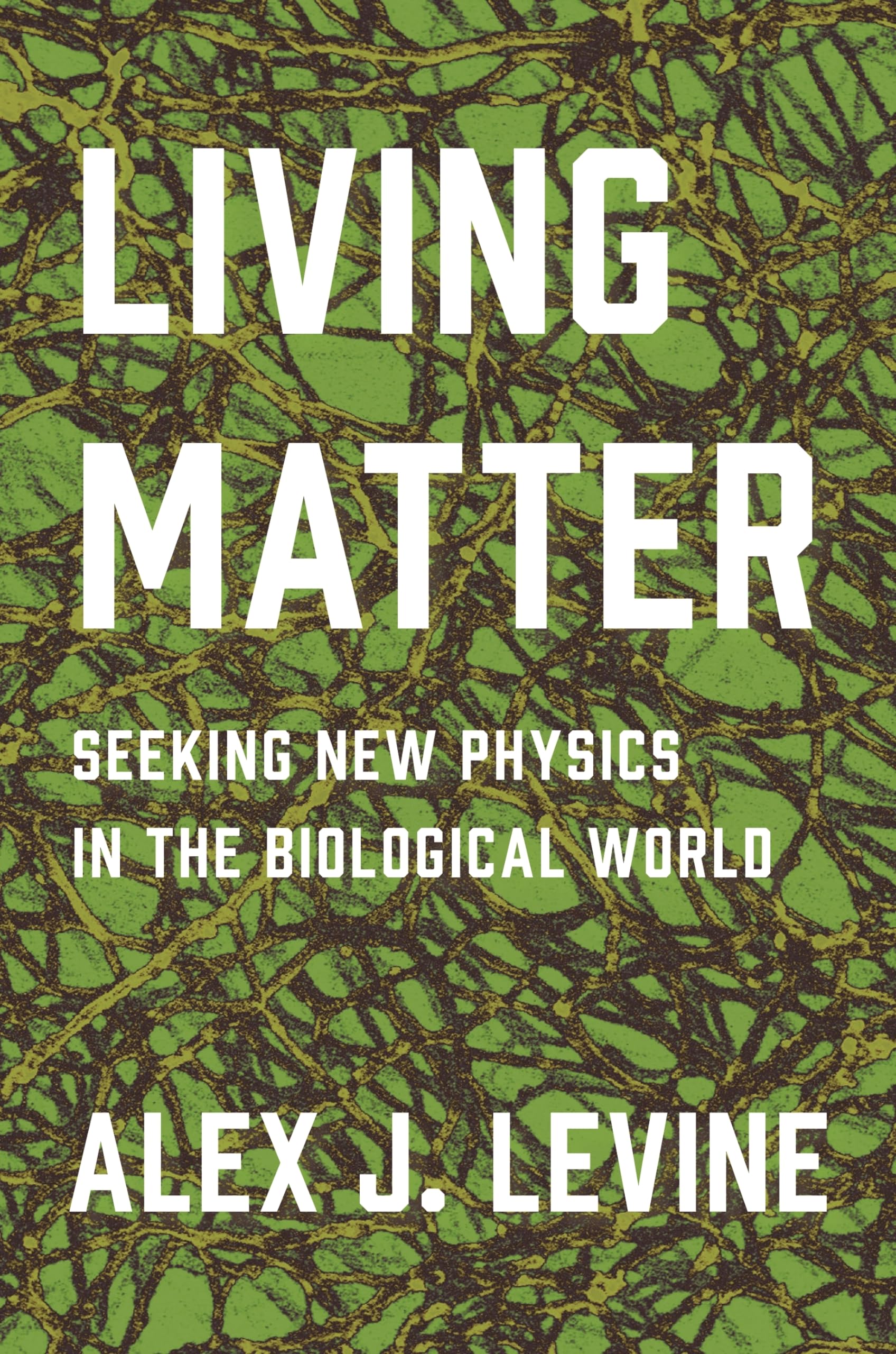 living matter seeking new physics in the biological world alexander levine 0691177228, 9780691177229