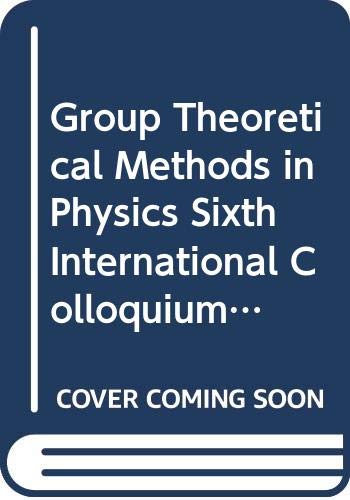 group theoretical methods in physics sixth international colloquium tuebingen sixth international colloquium
