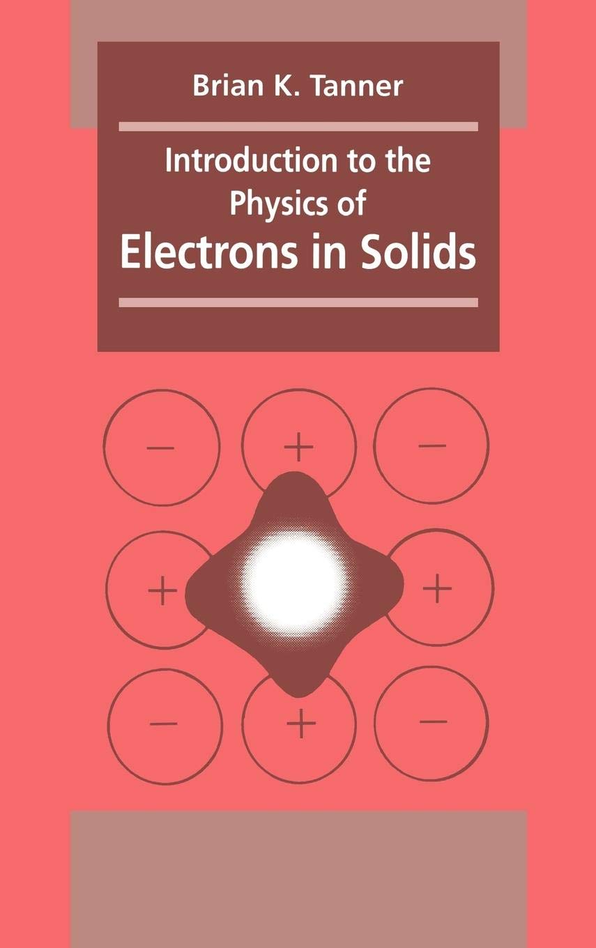 introduction to the physics of electrons in solids 1st edition tanner, brian k. 0521239419, 9780521239417