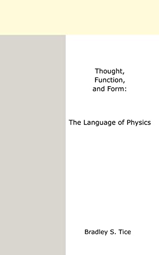 thought function and form the language of physics  bradley s. tice 1410777146, 9781410777140