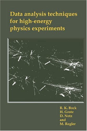 data analysis techniques for high energy physics experiments 1st edition r. k. bock, h. grote, d. notz, m.