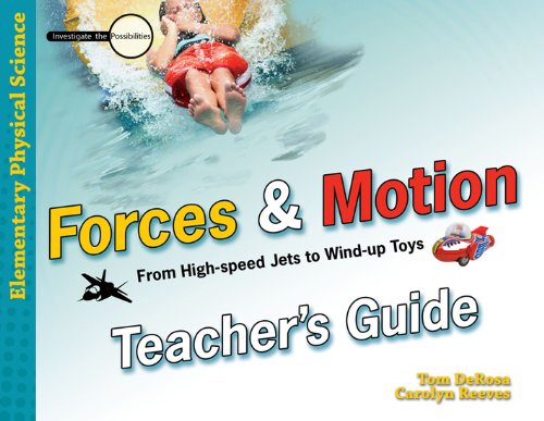 forces and motion from high speed jets to wind up toys teacher s guide tch edition tom derosa, carolyn reeves