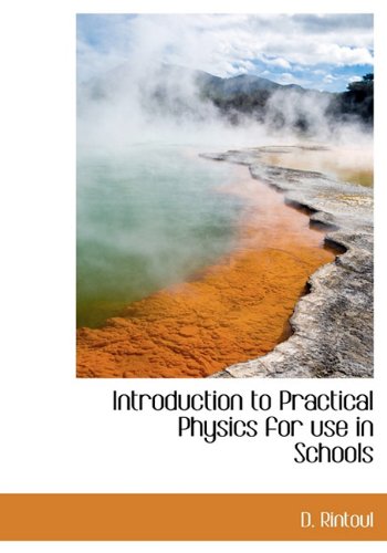 introduction to practical physics for use in schools  d. rintoul 1117214060, 9781117214061