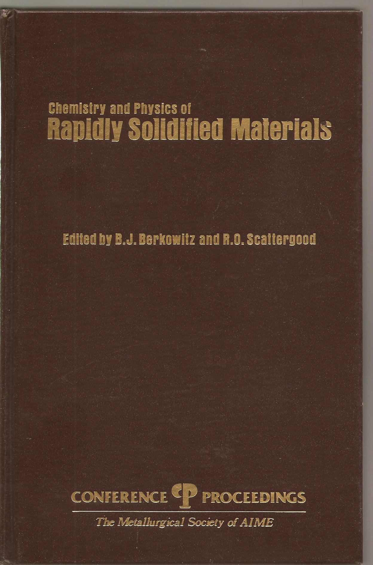 chemistry and physics of rapidly solidified materials  b. j. berkowitz, ronald o. scattergood 0895204606,