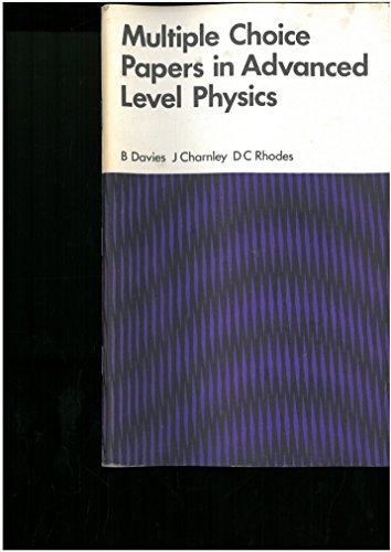 multiple choice papers in advanced level physics b.davies, j.charnley, d.c. rhodes 0719528739, 9780719528736