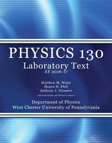 physics 130 laboratory text ay 20 17 1st edition wcu physics dept 1524908487, 9781524908485