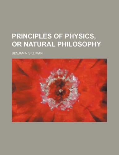 principles of physics or natural philosophy  benjamin silliman 1231294124, 9781231294123