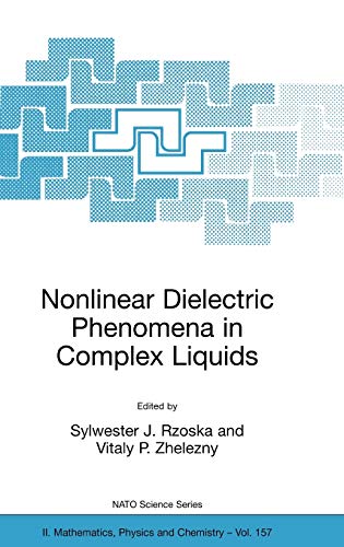 nonlinear dielectric phenomena in complex liquids 2004 edition s. j. rzoska, sylwester j. rzoska, vitaly