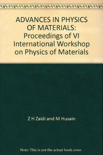 advances in physics of materials proceedings of vi international workshop on  unesco, z. h. zaidi, m. husain,