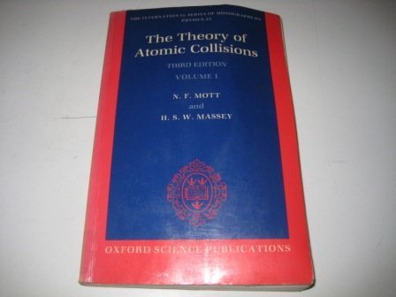the theory of atomic collisions volume i 3rd edition mott, n. f., massey, h. s. w. 0198520301, 9780198520306