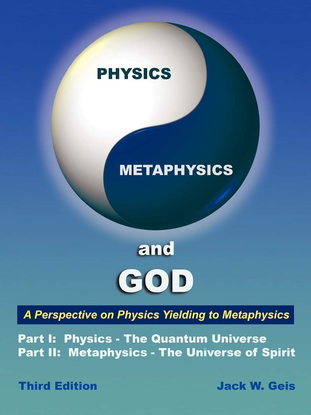 physics metaphysics and god  a perspective on physics yielding to metaphysics 3rd edition geis, jack w