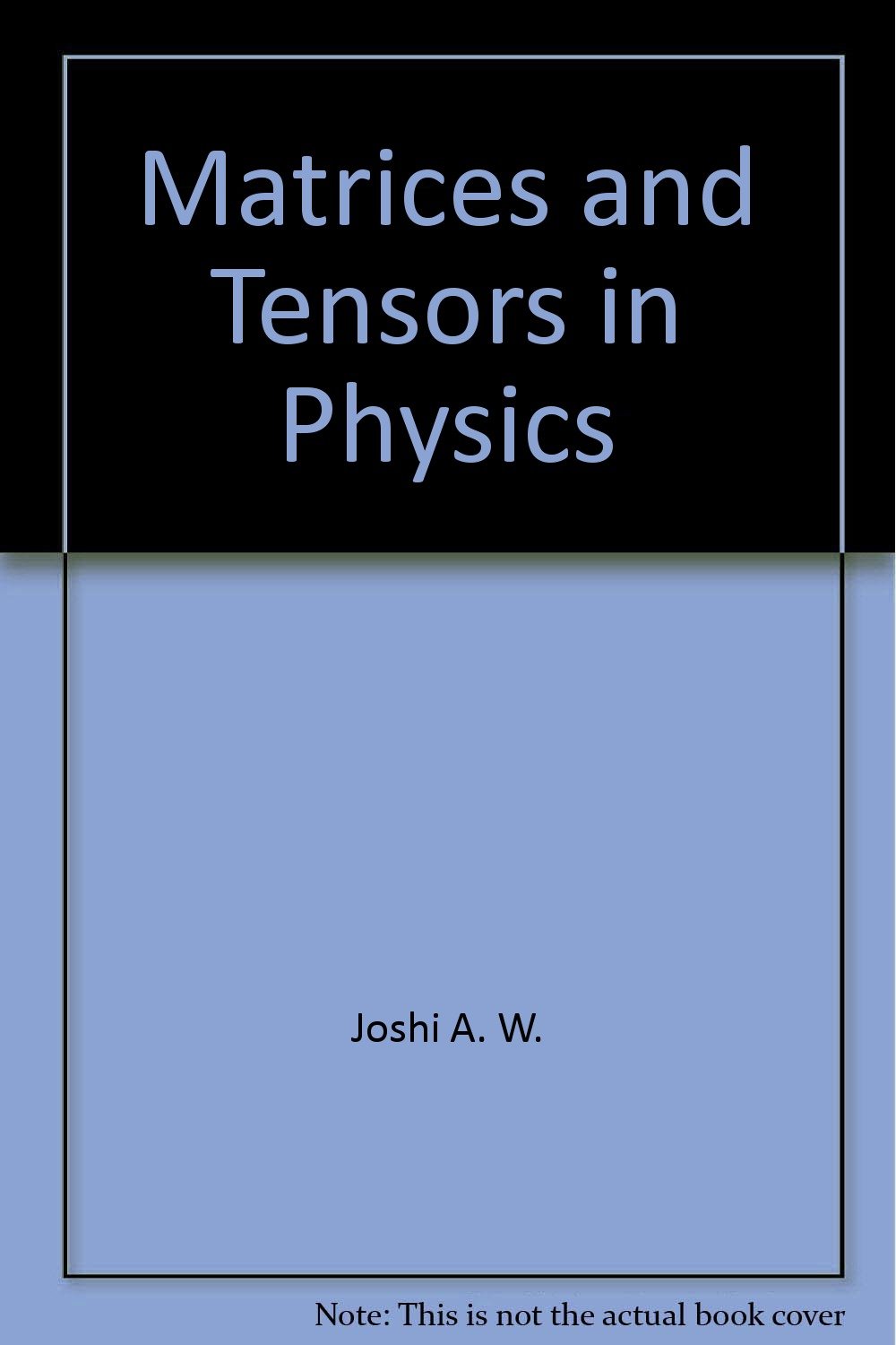 matrices and tensors in physics 2nd edition joshi, a. w. 0470274263, 9780470274262
