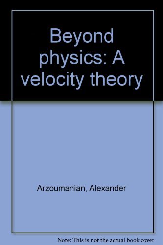 beyond physics a velocity theory 1st edition alexander arzoumanian 0960120629, 9780960120628