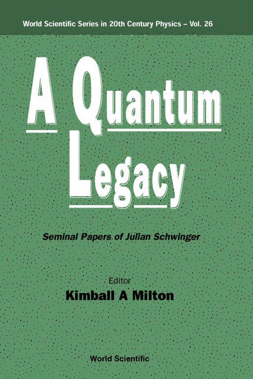 quantum legacy a seminal papers of julian schwinger 1st edition kimball a. milton 9810240066, 9789810240066