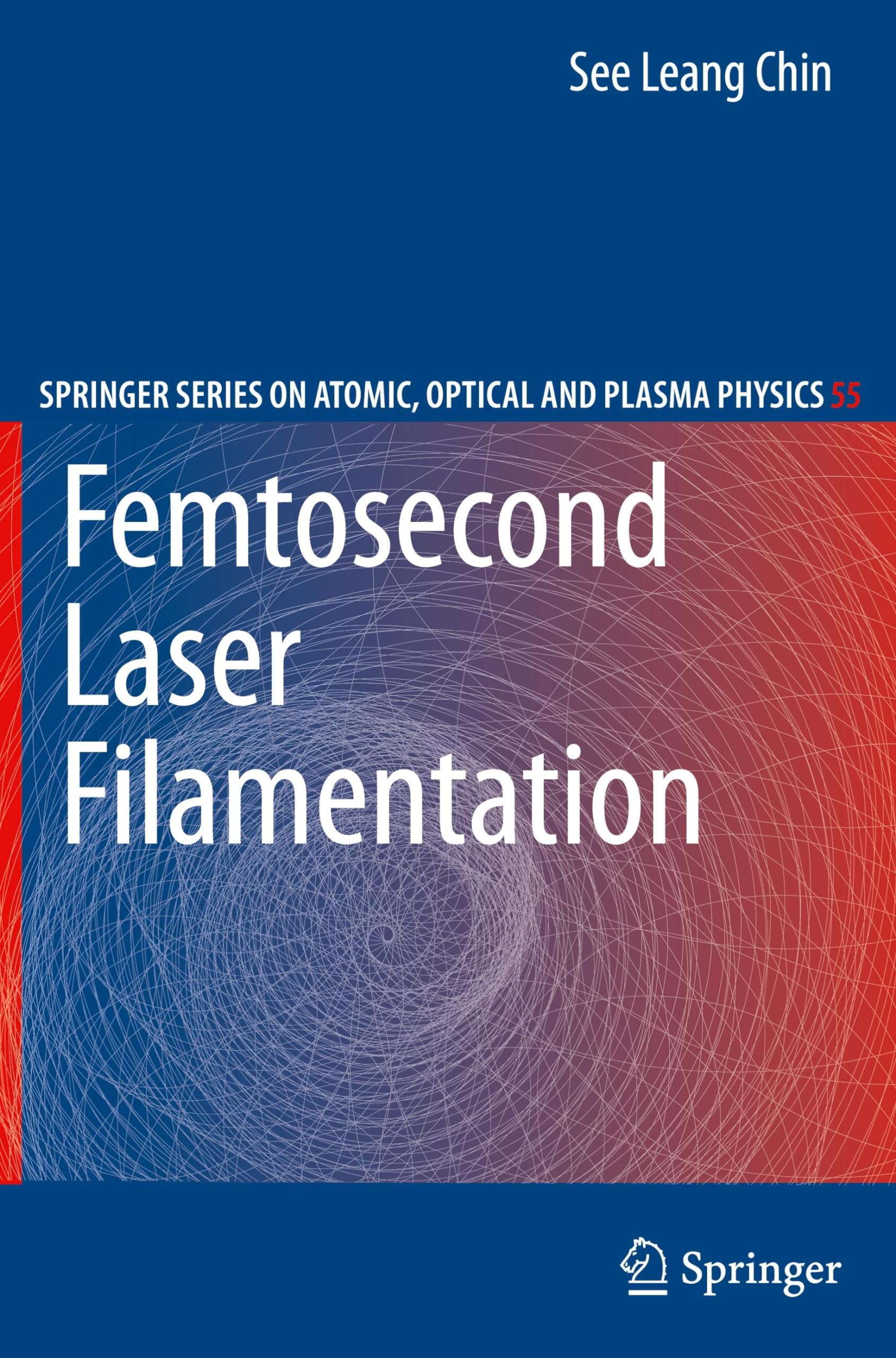 femtosecond laser filamentation 2010 edition chin, see leang 1441906878, 9781441906878