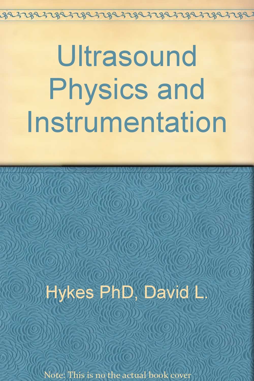 ultrasound physics and instrumentation 1st edition hykes, david l., hedrick, wayne r., starchman, dale e.