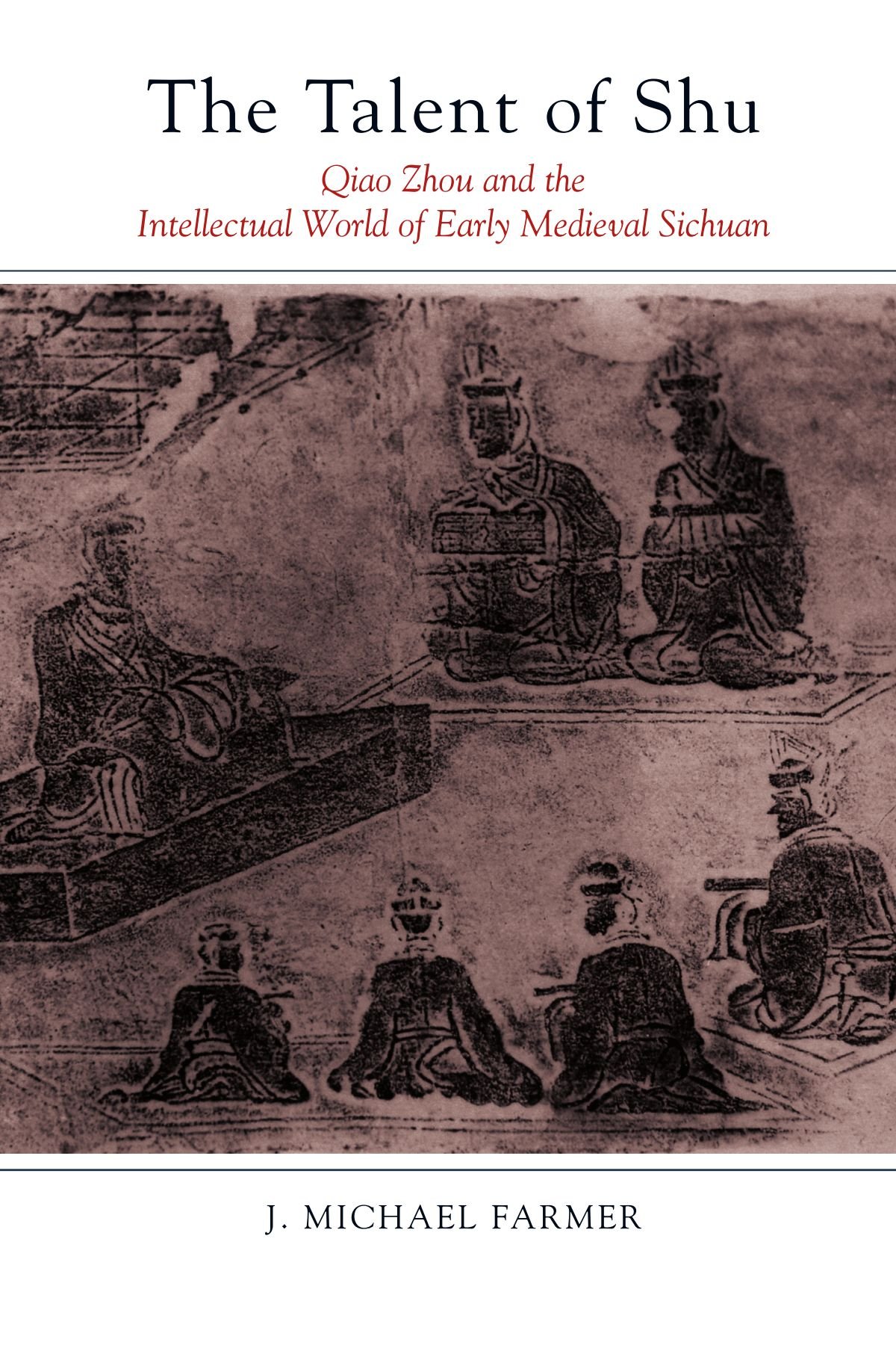 talent of shu qiao zhou and the intellectual world of early medieval sichuan  farmer, j. michael 0791471640,