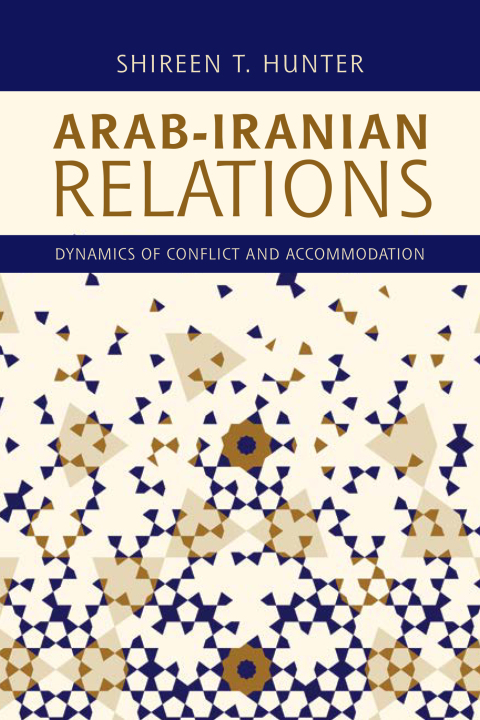 arab iranian relations dynamics of conflict and accommodation 1st edition hunter, shireen t. 1786612089,