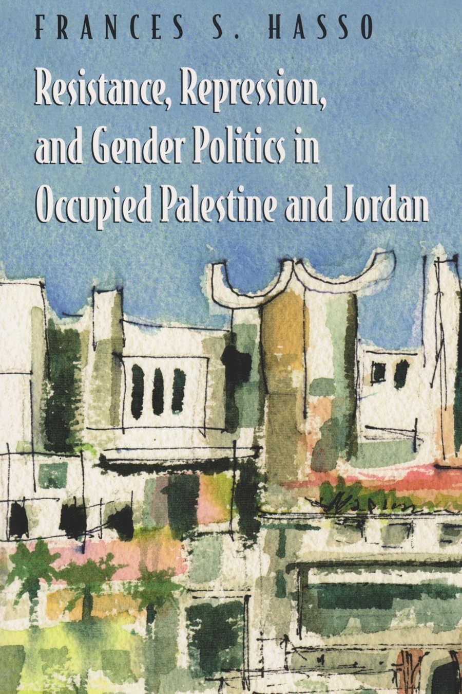 resistance repression and gender politics in occupied palestine and jordan 1st edition hasso, frances s.