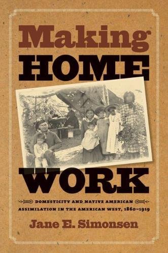 making home work domesticity and native american assimilation in the american west 1860 1919 new edition