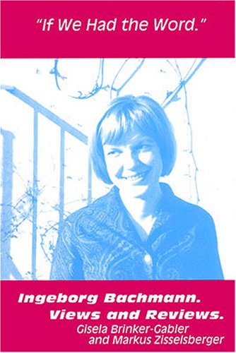 if we had the word ingeborg bachmann views and reviews uk edition gisela brinker gabler 1572411309,