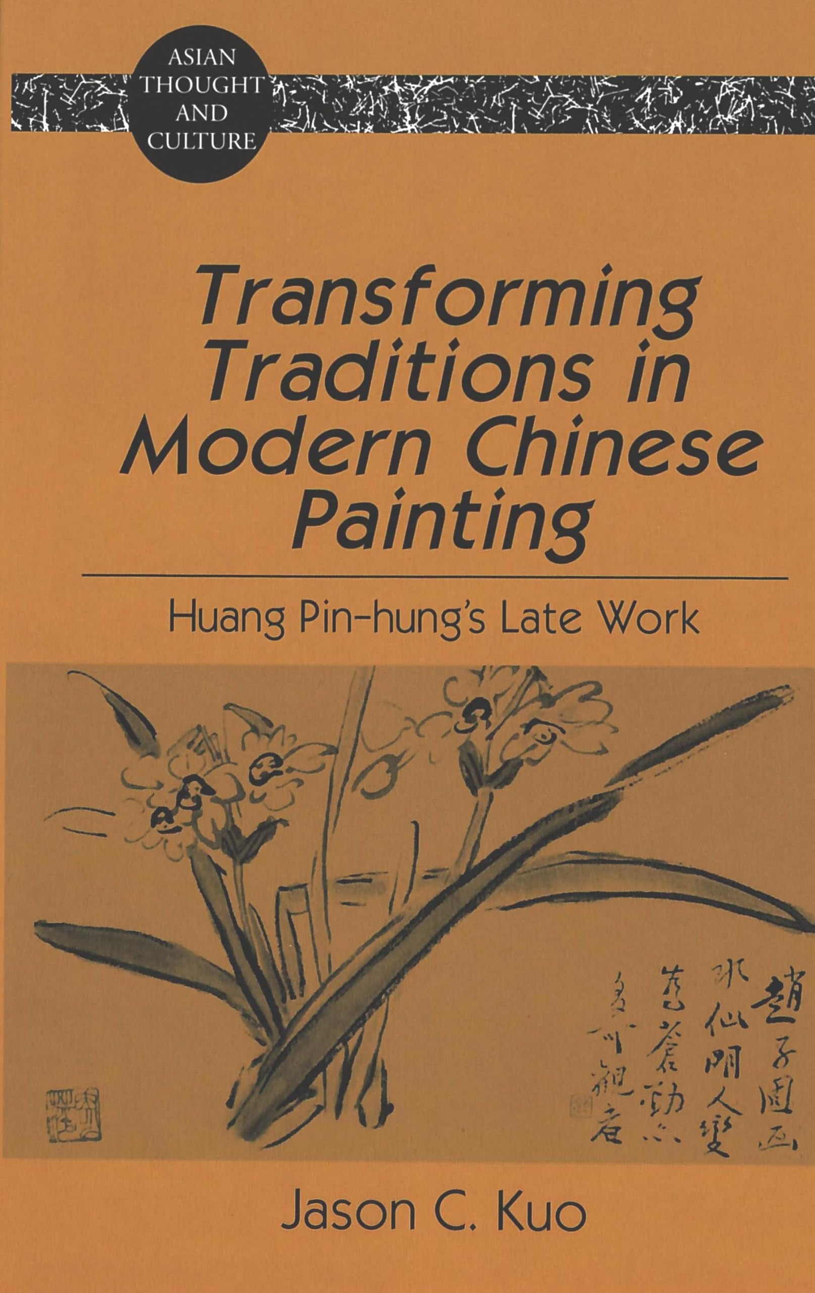 transforming traditions in modern chinese painting huang pin hung s late work new edition kuo, jason c.