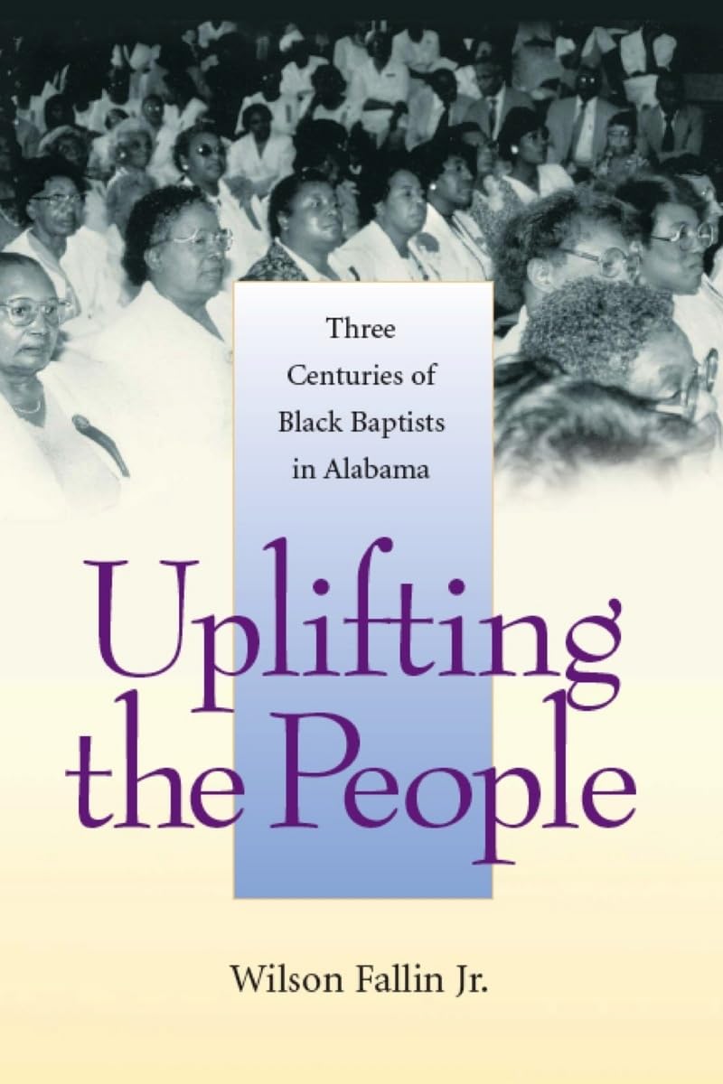 uplifting the people three centuries of black baptists in alabama 1st edition fallin jr., wilson 0817315691,