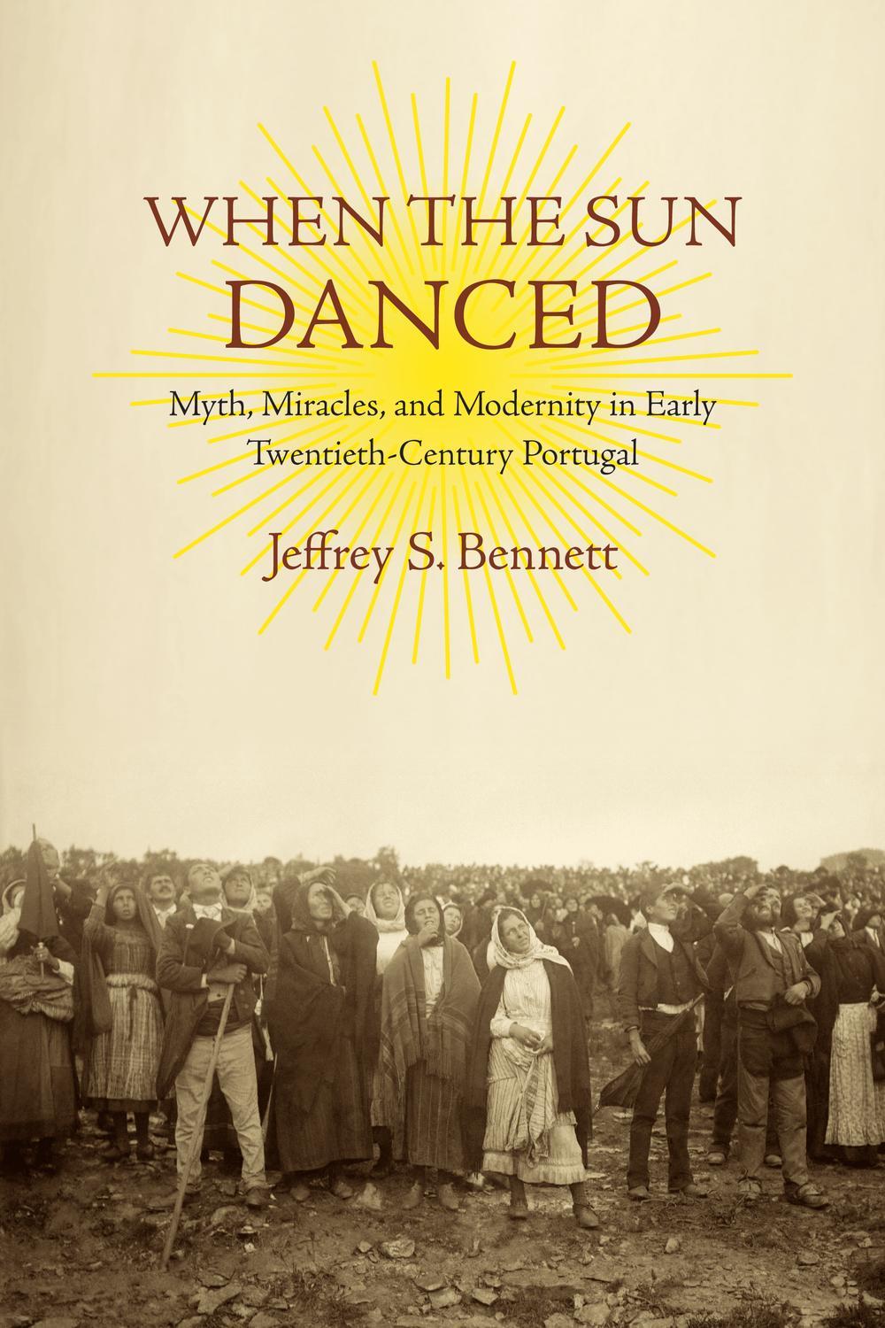 when the sun danced myth miracles and modernity in early twentieth century portugal 2nd edition bennett,