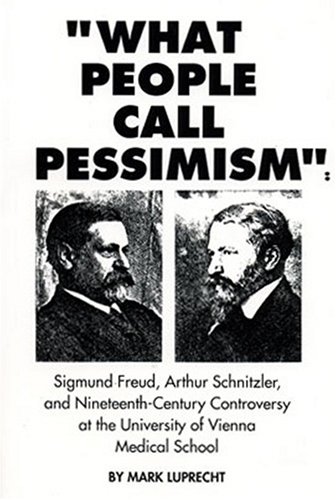 what people call pessimism sigmund freud arthur schnitzler and nineteenth century controversy at the