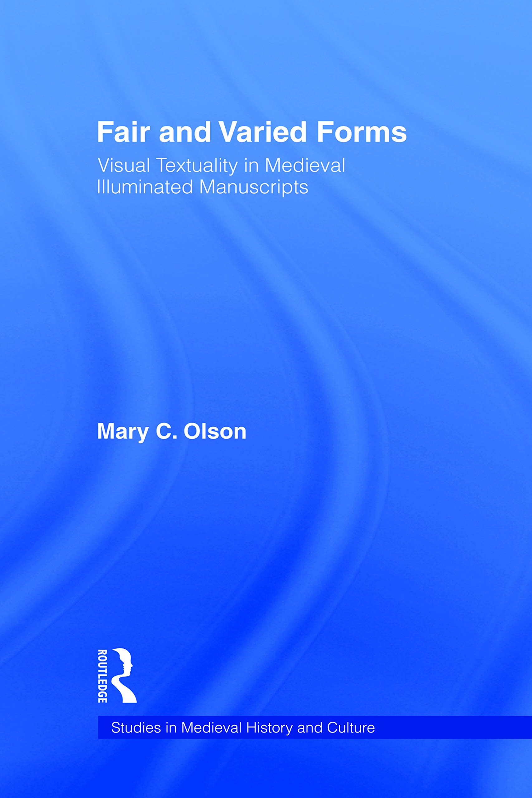 fair and varied forms visual textuality in medieval illustrated manuscripts  olson, mary c. 0415803683,