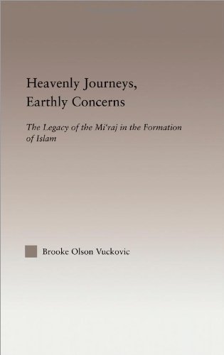 heavenly journeys earthly concerns the legacy of the miraj in the formation of islam 1st edition vuckovic,